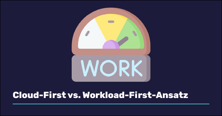Der Workload-First-Ansatz: Die ideale Lösung für maßgeschneiderte IT-Infrastrukturen